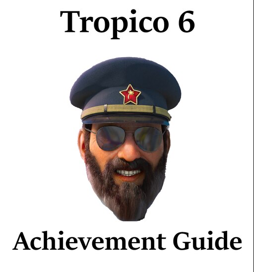 Steam Community Guide Achievement Guide For Tropico 6