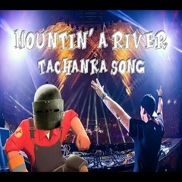 Mountin' A River Tachanka Song