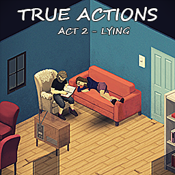 True Actions. Act 1 & 2 - Sitting & Lying