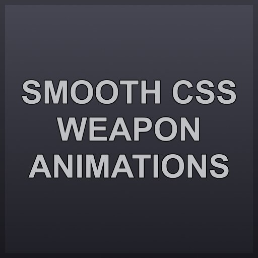 Steam Workshop::Smooth CSS Weapon Animations