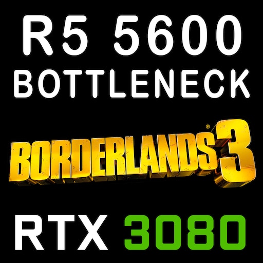 Steam Community :: Guide :: Ryzen 5 5600 bottleneck on the Borderlands 3