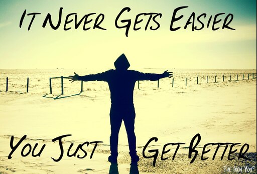 Better every day. Got it easy. You just get better. Get the better of you. Easier.