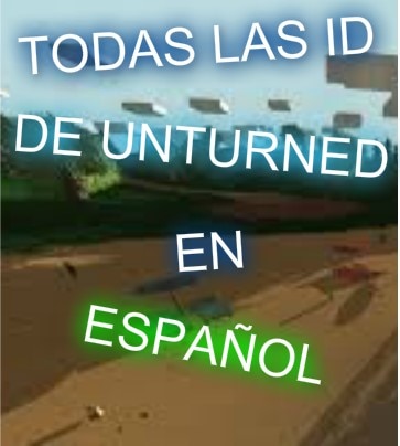 :: Guide :: UNTURNED | LOS ID EN ESPAÑOL / All IDS IN ENGLISH