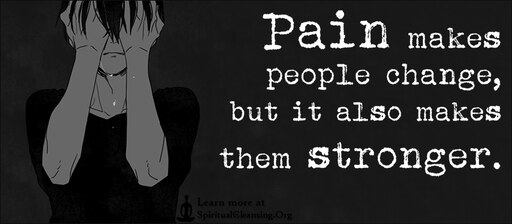Боль заставила сильнее. Pain make people change. Pain makes me stronger. Make me stronger. Only Pain.
