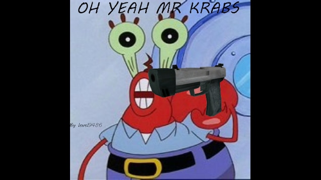 Steam Workshop Oh Yeah Mr Krabs Pistol