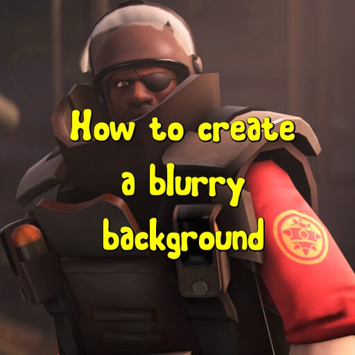 Steam Community :: Guide :: How To Create A Blurry Background In SFM