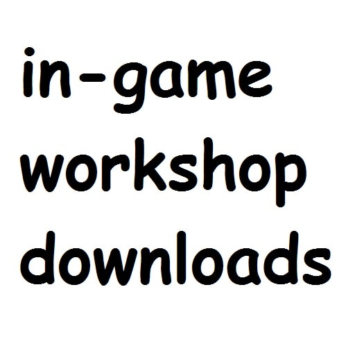 Steam Workshop::In-Game Workshop Downloads- No more long join times!