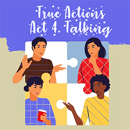 True Actions. Act 4 - Talking
