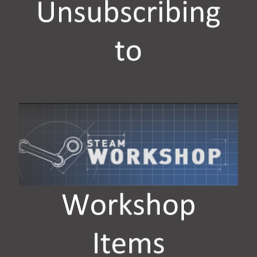 Unsubscribing from Workshop Addons outside of the game – Facepunch Studios