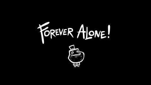 Ð¡Ð¾Ð¾Ð±Ñ‰ÐµÑ�Ñ‚Ð²Ð¾ Steam :: Ð¡ÐºÑ€Ð¸Ð½ÑˆÐ¾Ñ‚ :: Forever Alone! 