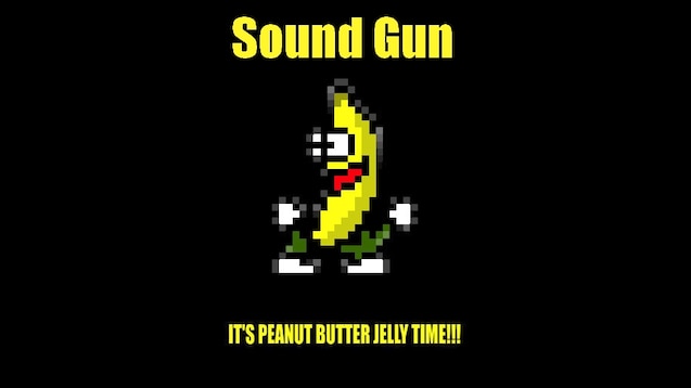 Steam Workshop It S Peanut Butter Jelly Time Sound Gun