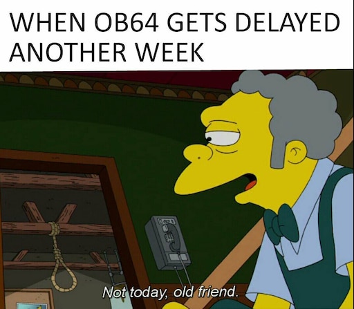 Сообщество Steam :: :: When OB64 gets delayed another week.