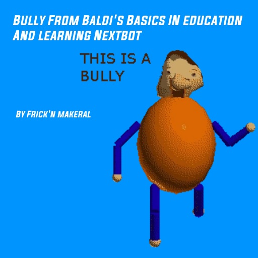 Steam Workshop Bully From Baldi S Basics In Education And Learning Nextbot
