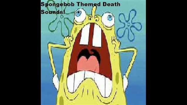 Steam Workshop::Spongebob Disappointed Death Sound Effect