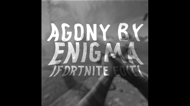 Steam Workshop Agony By Enigma Fortnite Edit - agony by enigma fortnite edit