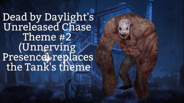 Steam Workshop Dead By Daylight S Unreleased Chase Theme 2 Unnerving Presence Replaces The Tank S Theme